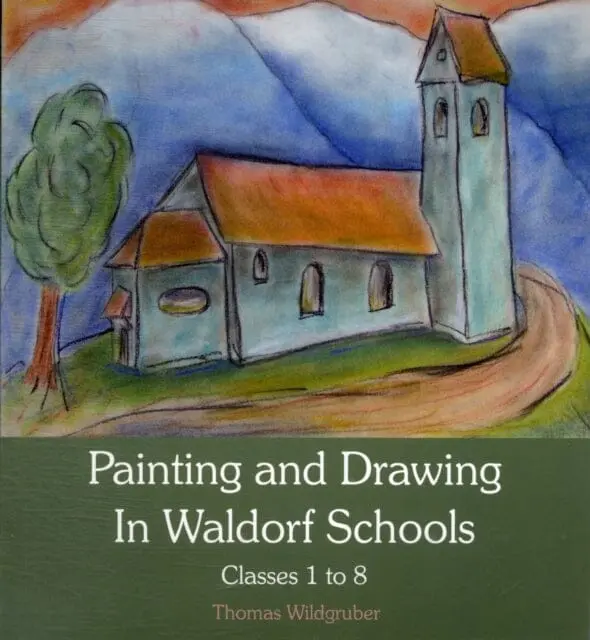 Painting And Drawing In Waldorf Schools: Classes 1 To 8 By Thomas Wildgruber 1