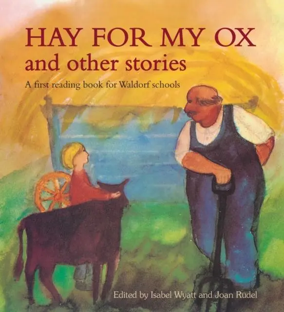 Hay For My Ox And Other Stories : A First Reading Book For Waldorf Schools 1