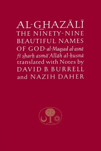 Al-Ghazali On The Ninety-Nine Beautiful Names Of God: Al-Maqsad Al-Asna Fi Sharh Asma' Allah Al-Husna By Abu Hamid Al-Ghazali 1