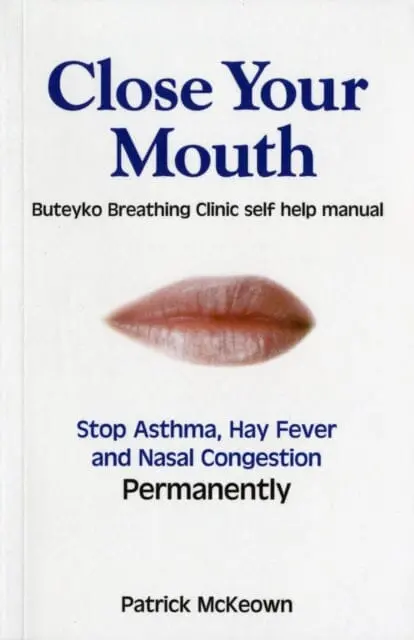 Close Your Mouth: Buteyko Clinic Handbook For Perfect Health By Patrick G. Mckeown 1