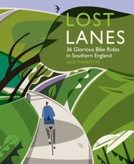 Lost Lanes: 36 Glorious Bike Rides In Southern England (London And The South-East) 1 By Jack Thurston 1