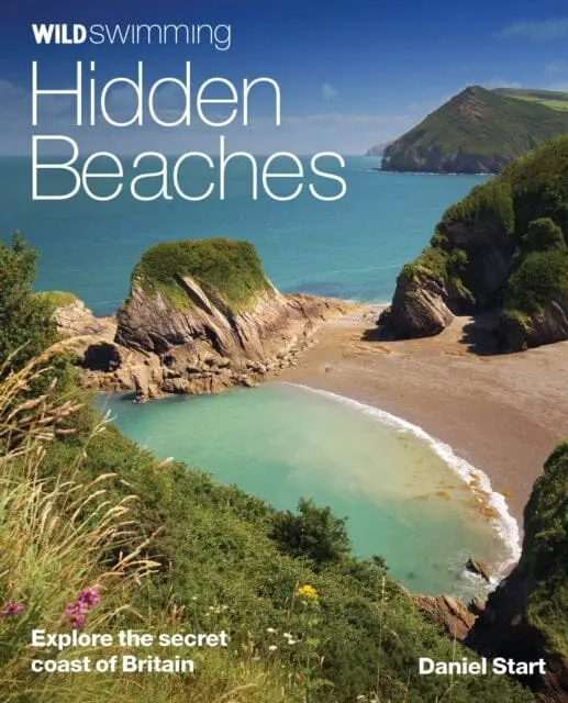Wild Swimming Hidden Beaches: Explore The Secret Coast Of Britain By Daniel Start 1