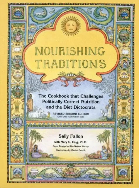 Nourishing Traditions: The Cookbook That Challenges Politically Correct Nutrition And The Diet Dictocrats By Sally Fallon 1