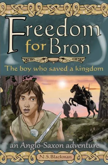 Freedom For Bron : The Boy Who Saved A Kingdom 1