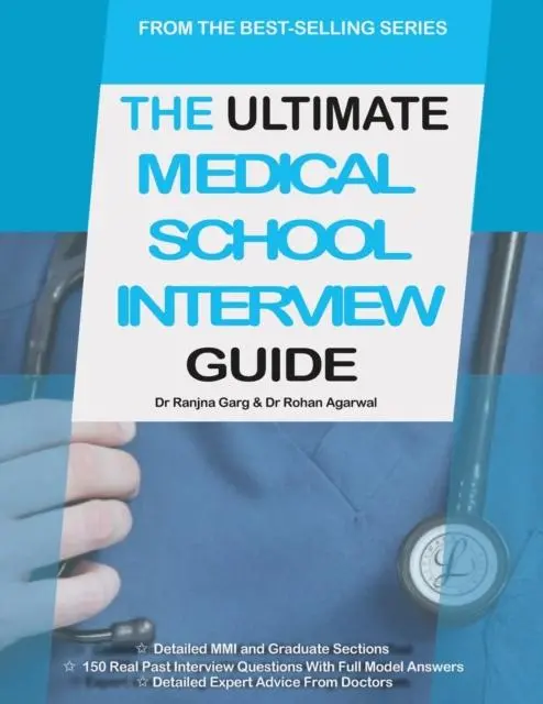 The Ultimate Medical School Interview Guide : Over 150 Commonly Asked Interview Questions, Fully Worked Explanations, Detailed Multiple Mini Interviews (Mmi) Section, Includes Oxbridge Interview Advic 1