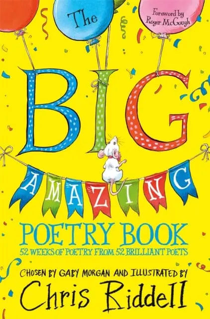 The Big Amazing Poetry Book : 52 Weeks Of Poetry From 52 Brilliant Poets By Gaby Morgan 1