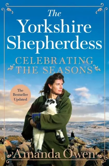 Celebrating The Seasons With The Yorkshire Shepherdess: Farming, Family And Delicious Recipes To Share By Amanda Owen 1