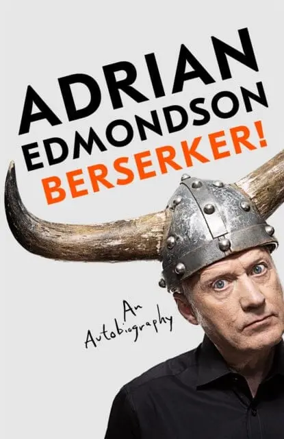 Berserker! : The Riotous, One-Of-A-Kind Memoir From One Of Britain's Most Beloved Comedians By Adrian Edmondson 1
