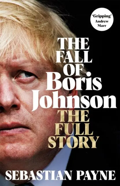 The Fall Of Boris Johnson : The Award-Winning, Explosive Account Of The Pm's Final Days 1