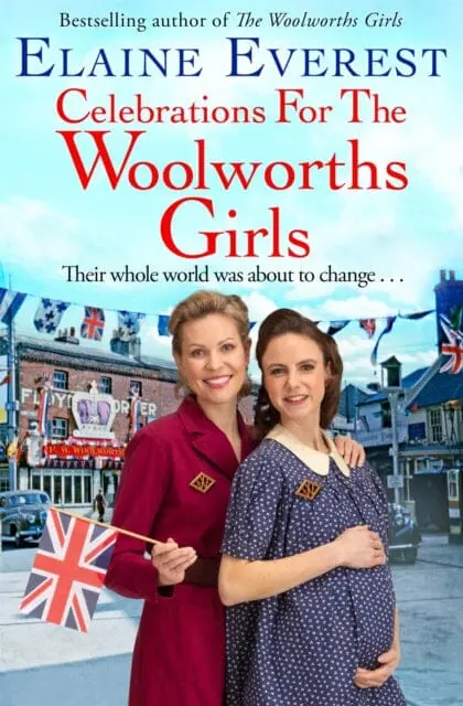 Celebrations For The Woolworths Girls : A Bestselling, Heartwarming Story About Friendship And Hope By Elaine Everest 1