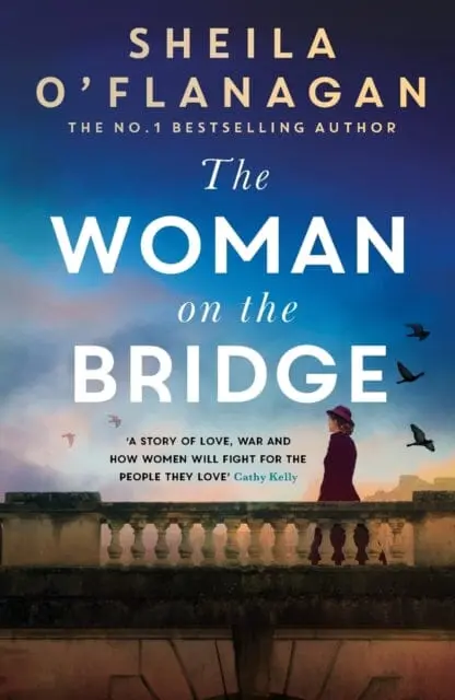 The Woman On The Bridge : The Poignant And Escapist Historical Novel About Fighting For The People You Love By Sheila O'flanagan 1
