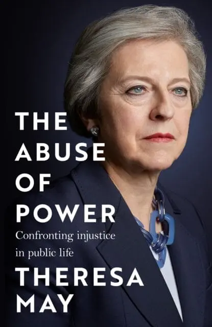 The Abuse Of Power : Confronting Injustice In Public Life By Theresa May 1