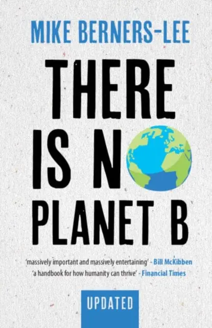 There Is No Planet B: A Handbook For The Make Or Break Years - Updated Edition By Mike (Lancaster University) Berners-Lee 1