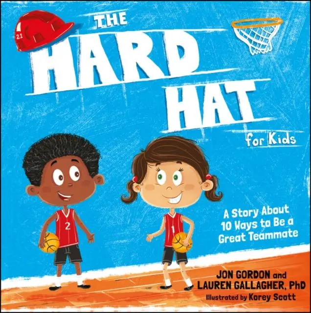 The Hard Hat For Kids : A Story About 10 Ways To Be A Great Teammate 1