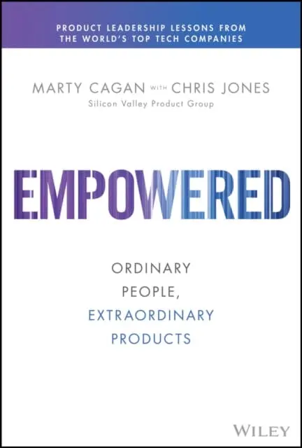 Empowered - Ordinary People, Extraordinary Products By M Cagan 1