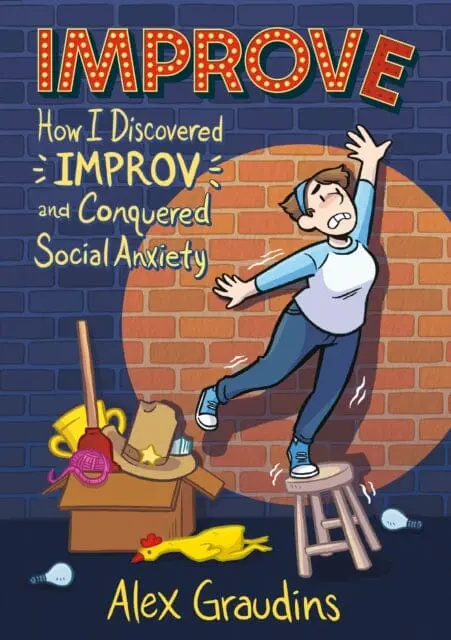 Improve : How I Discovered Improv And Conquered Social Anxiety By Alex Graudins 1