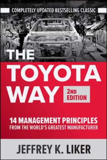 The Toyota Way, Second Edition: 14 Management Principles From The World's Greatest Manufacturer By Jeffrey Liker 1