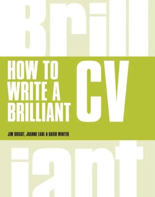 How To Write A Brilliant Cv : What Employers Want To See And How To Write It 1
