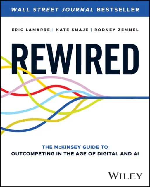 Rewired : The Mckinsey Guide To Outcompeting In The Age Of Digital And Ai By Eric Lamarre 1