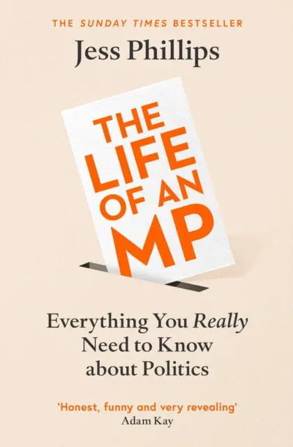 The Life Of An Mp: Everything You Really Need To Know About Politics By Jess Phillips 1