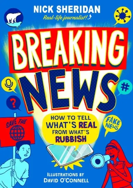 Breaking News: How To Tell What's Real From What's Rubbish By Nick Sheridan 1