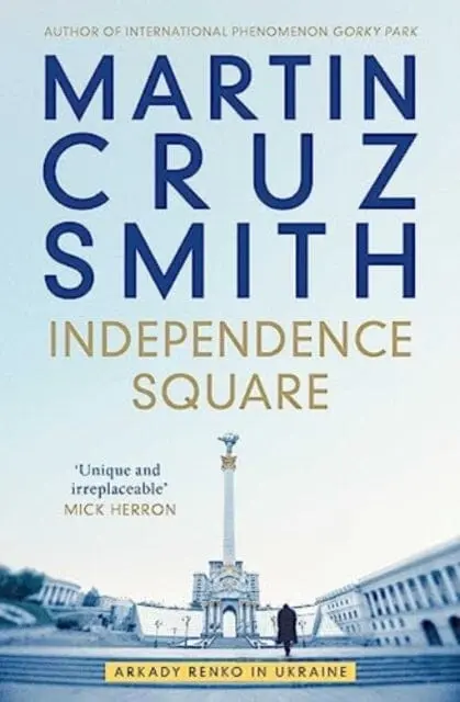 Independence Square : Arkady Renko In Ukraine By Martin Cruz Smith 1
