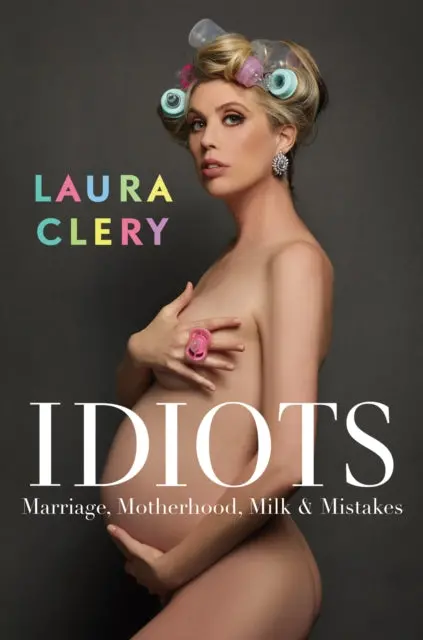 Idiots: Marriage, Motherhood, Milk And Mistakes By Laura Clery 1
