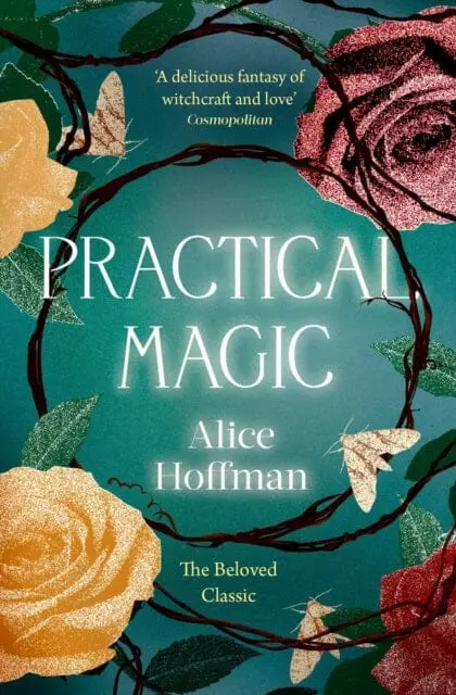Practical Magic: The Beloved Novel Of Love, Friendship, Sisterhood And Magic By Alice Hoffman 1
