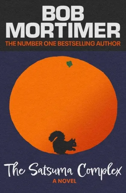 The Satsuma Complex By Bob Mortimer 1