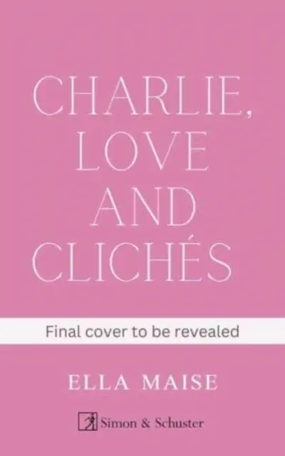 Charlie, Love And Cliches : The Tiktok Sensation. The New Novel From The Bestselling Author Of To Love Jason Thorn By Ella Maise 1