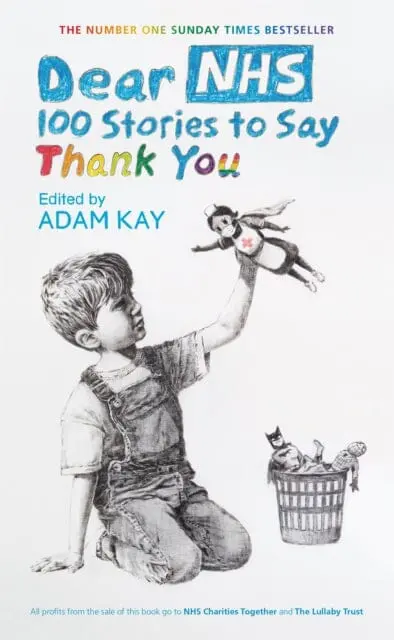 Dear Nhs: 100 Stories To Say Thank You, Edited By Adam Kay By Various 1