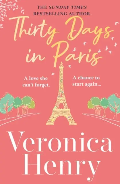 Thirty Days In Paris : The Gorgeously Escapist, Romantic And Uplifting New Novel From The Sunday Times Bestselling Author 1