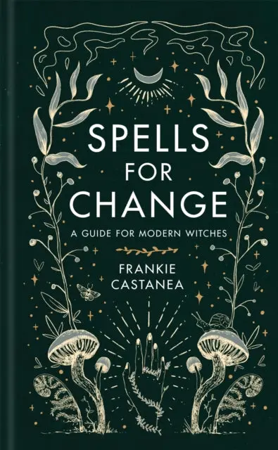 Spells For Change: A Guide For Modern Witches By Frankie Castanea 1