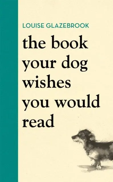 The Book Your Dog Wishes You Would Read By Louise Glazebrook 1