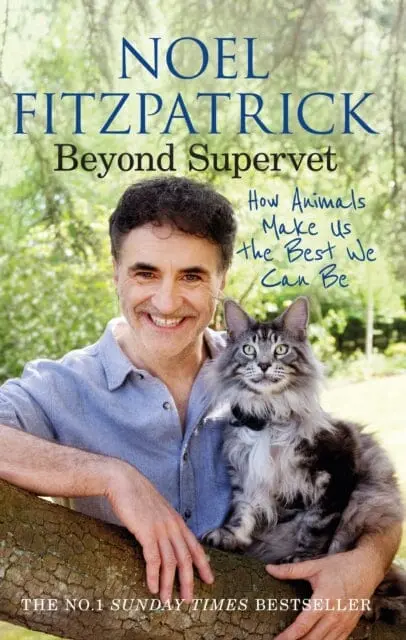 Beyond Supervet: How Animals Make Us The Best We Can Be : The Perfect Gift For Animal Lovers By Professor Noel Fitzpatrick 1