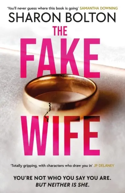 The Fake Wife : An Absolutely Gripping Psychological Thriller With Jaw-Dropping Twists From The Author Of The Split By Sharon Bolton 1