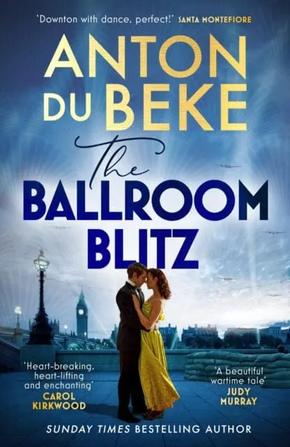 The Ballroom Blitz : The Escapist And Romantic Novel From The Nation's Favourite Entertainer By Anton Du Beke 1