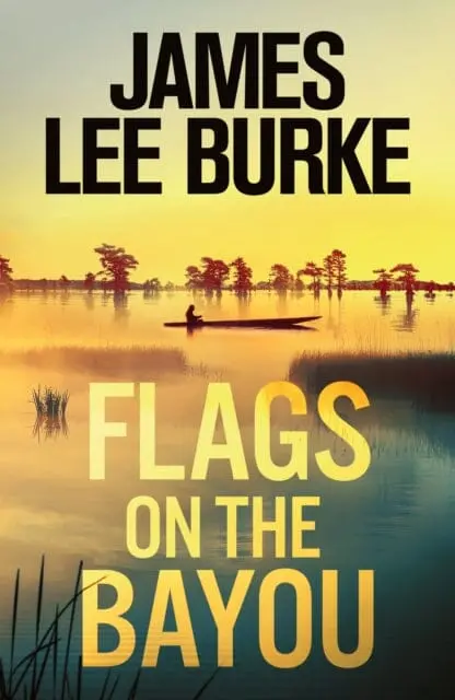 Flags On The Bayou By James Lee Burke 1