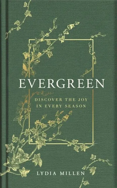 Evergreen : Discover The Joy In Every Season By Lydia Elise Millen 1
