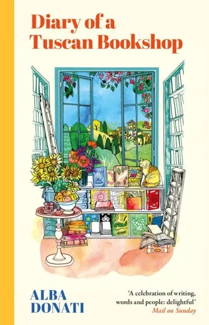 Diary Of A Tuscan Bookshop : The Heartwarming Story That Inspired A Nation, Now An International Bestseller By Alba Donati 1