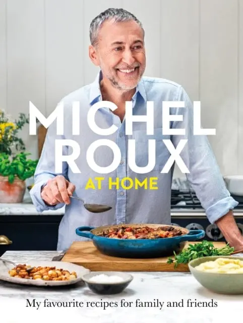 Michel Roux At Home : Simple And Delicious French Meals For Every Day By Michel Roux Jr. 1