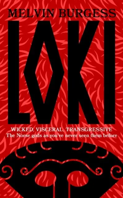 Loki : Wicked, Visceral, Transgressive: Norse Gods As You've Never Seen Them Before By Melvin Burgess 1
