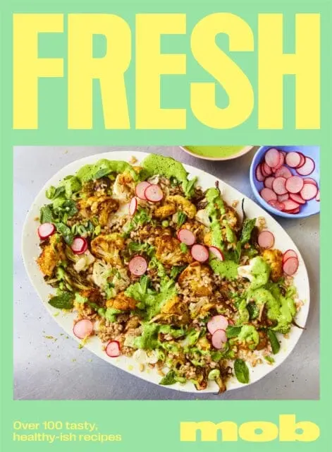 Fresh Mob : Over 100 Tasty Healthy-Ish Recipes 1