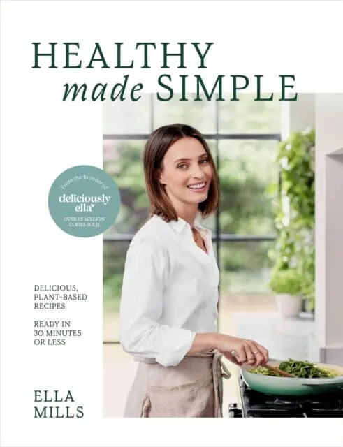 Deliciously Ella Healthy Made Simple : Delicious, Plant-Based Recipes, Ready In 30 Minutes Or Less By Ella Mills (Woodward) 1