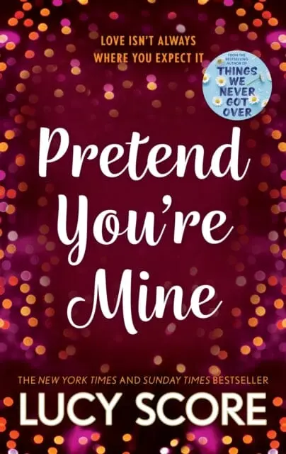 Pretend You're Mine : A Fake Dating Small Town Love Story From The Author Of Things We Never Got Over By Lucy Score 1