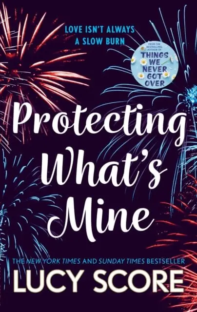Protecting What's Mine : The Stunning Small Town Love Story From The Author Of Things We Never Got Over By Lucy Score 1