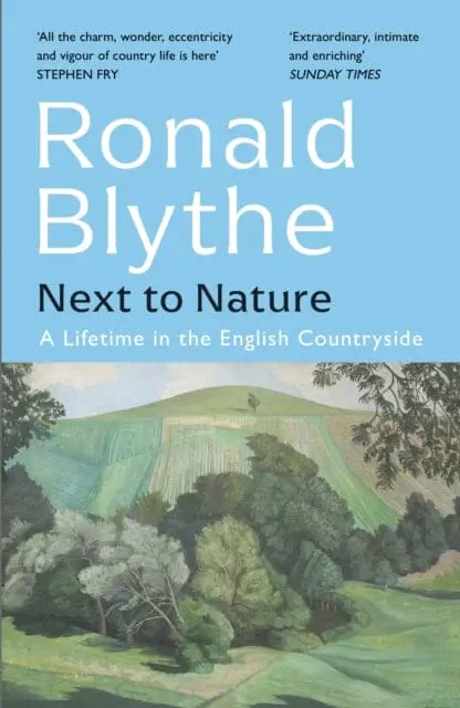 Next To Nature : A Lifetime In The English Countryside By Ronald Blythe 1