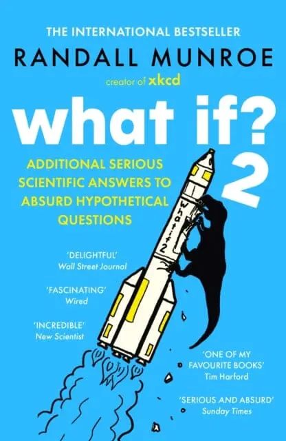 What If?2 : Additional Serious Scientific Answers To Absurd Hypothetical Questions By Randall Munroe 1