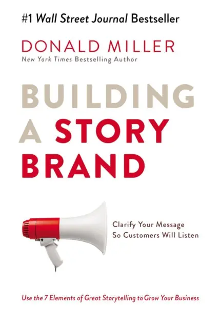 Building A Storybrand: Clarify Your Message So Customers Will Listen By Donald Miller 1