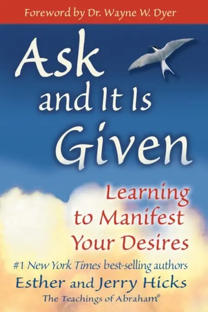 Ask And It Is Given: Learning To Manifest Your Desires By Esther Hicks 1
